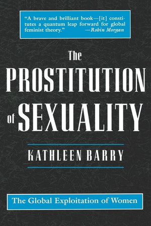 The Prostitution Of Sexuality: The Global Exploitation Of Women