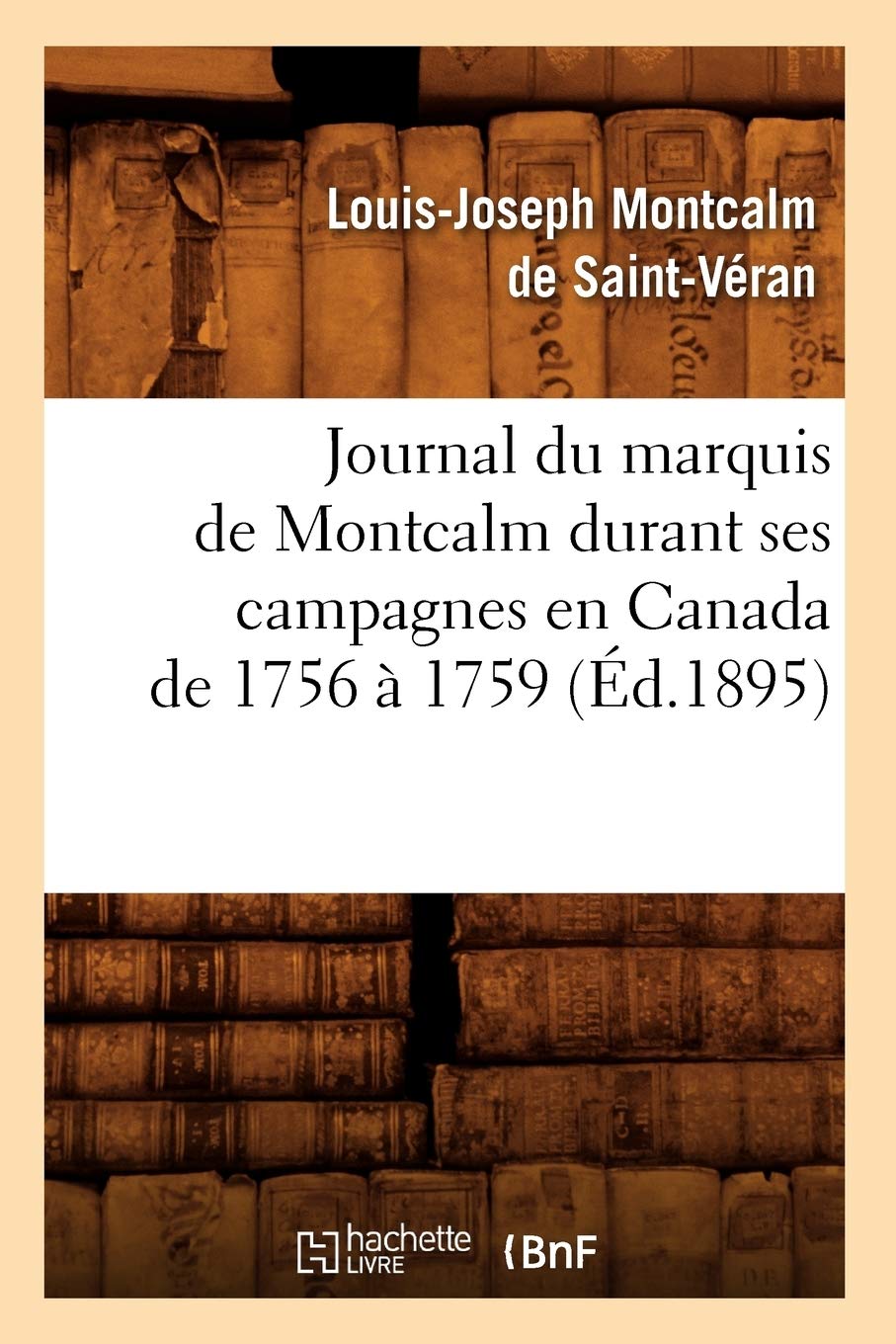 Journal Du Marquis De Montcalm Durant Ses Campagnes En Canada De 1756  1759 (D.1895) (Histoire) (French Edition),Used