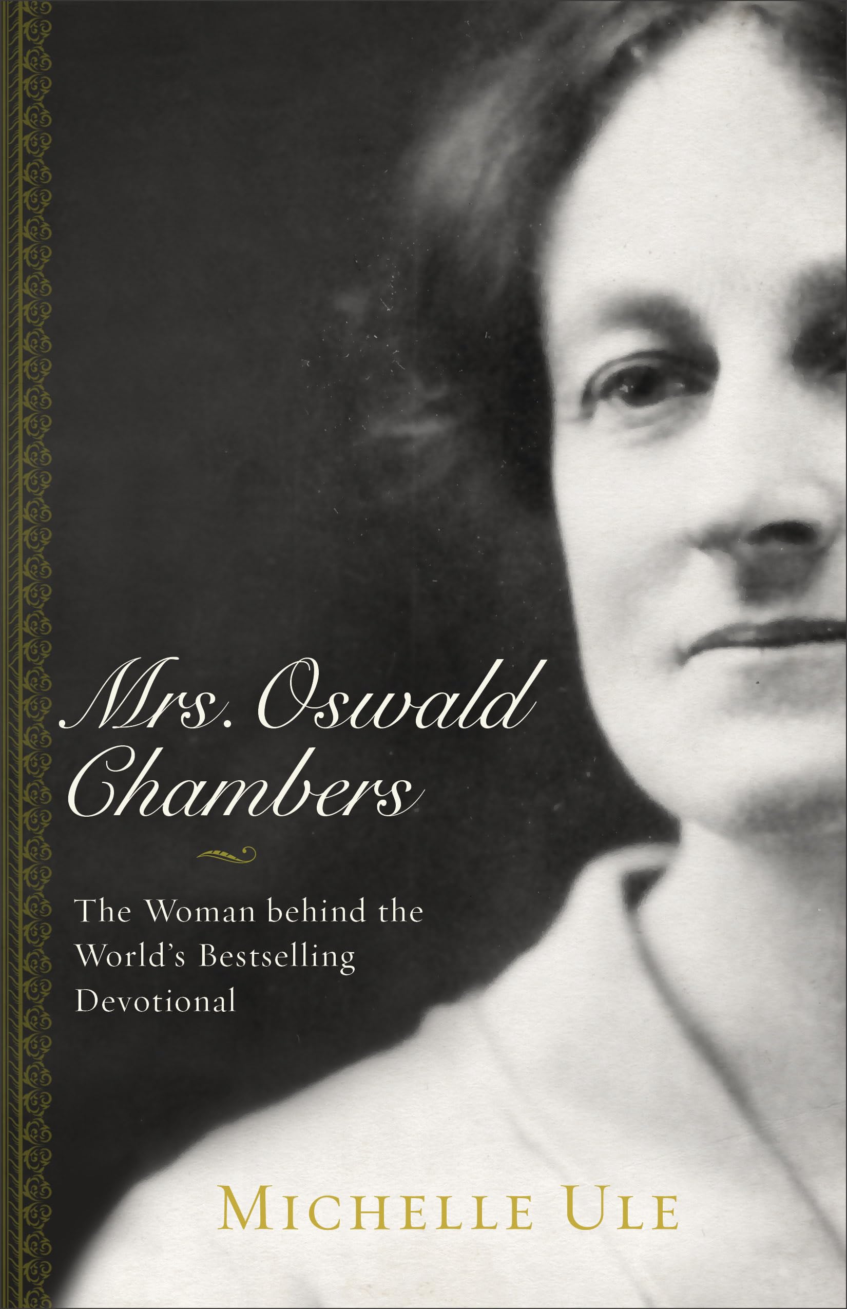 Mrs. Oswald Chambers: The Woman Behind The World'S Bestselling Devotional