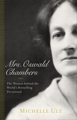Mrs. Oswald Chambers: The Woman Behind The World'S Bestselling Devotional