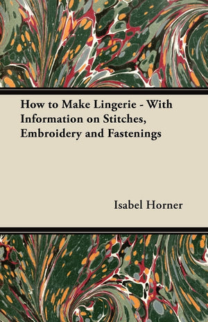 How To Make Lingerie  With Information On Stitches, Embroidery And Fastenings,Used