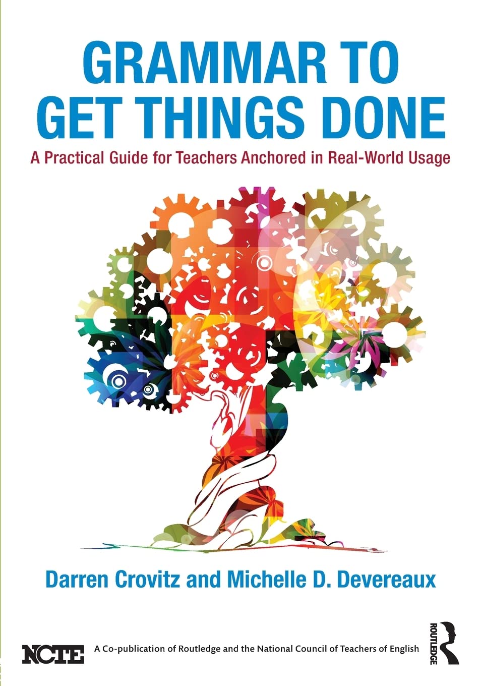 Grammar To Get Things Done: A Practical Guide For Teachers Anchored In Realworld Usage
