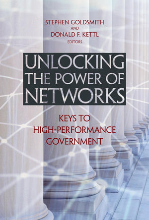 Unlocking The Power Of Networks: Keys To Highperformance Government (Brookings / Ash Center Series, 'Innovative Governance In T,Used