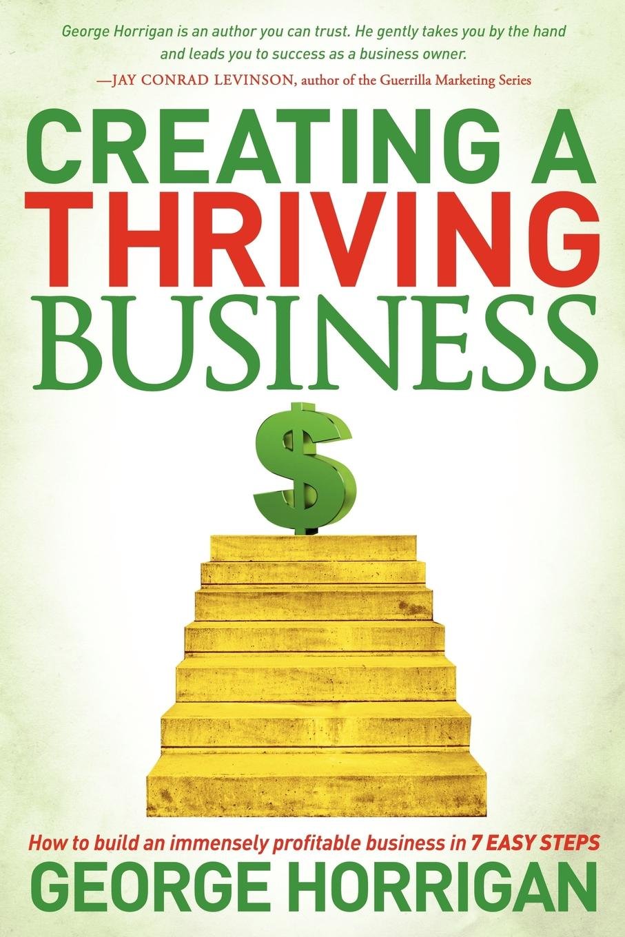 Creating A Thriving Business: How To Build An Immensely Profitable Business In 7 Easy Steps,Used