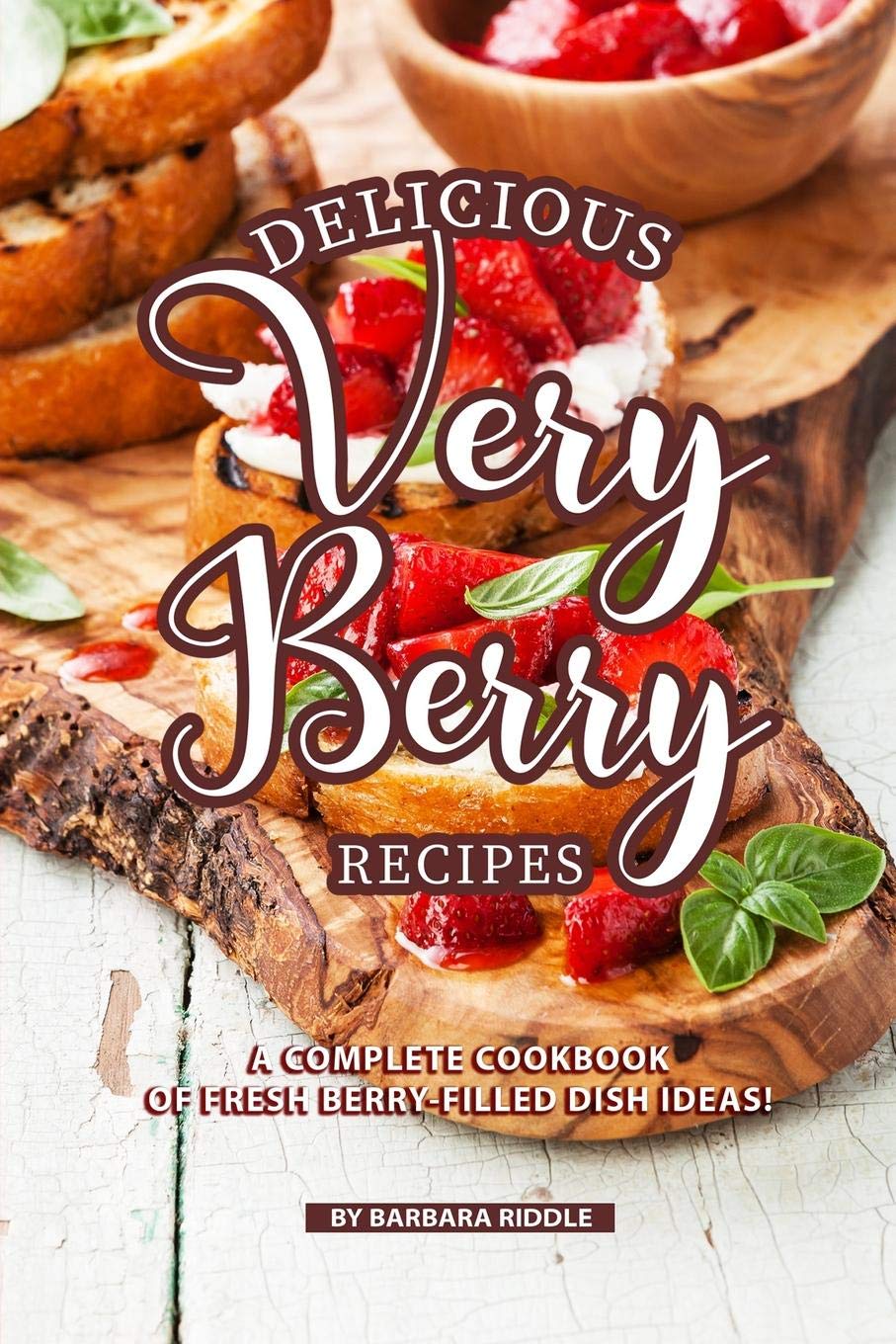 Delicious Very Berry Recipes: A Complete Cookbook of Fresh Berryfilled Dish Ideas!,Used