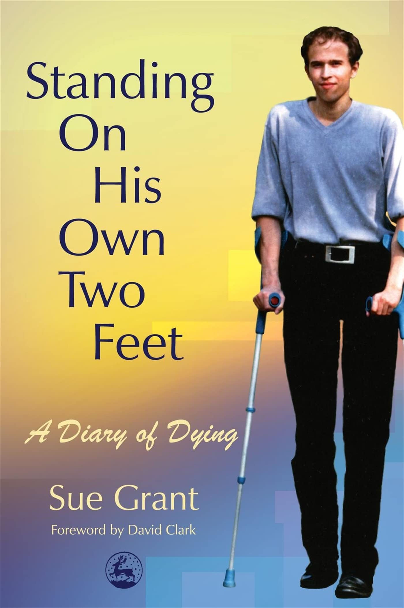 Standing On His Own Two Feet: A Diary of Dying,Used