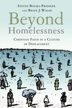 Beyond Homelessness: Christian Faith in a Culture of Displacement,New