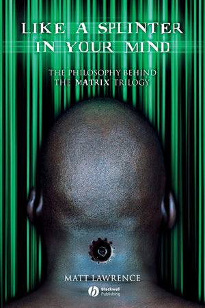 Like a Splinter in Your Mind: The Philosophy Behind the Matrix Trilogy,Used