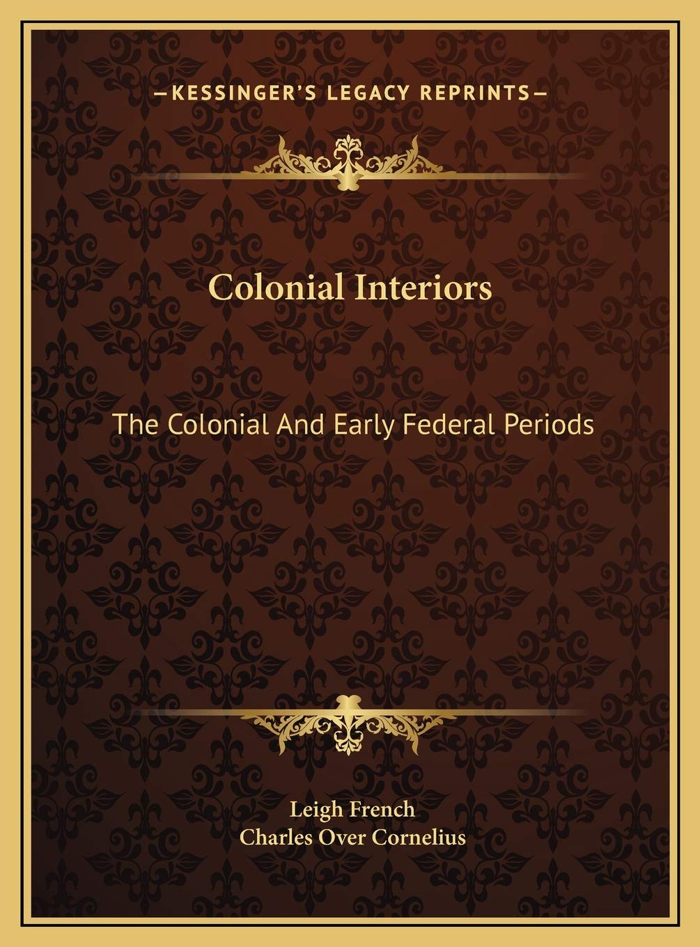 Colonial Interiors: The Colonial And Early Federal Periods,New