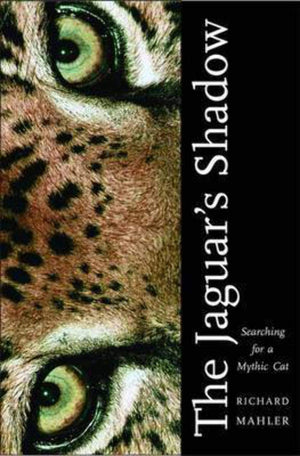 The Jaguar's Shadow: Searching for a Mythic Cat,Used