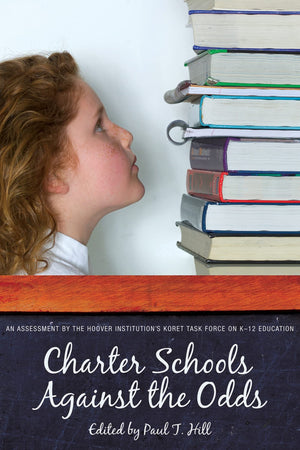 Charter Schools Against The Odds: An Assessment Of The Koret Task Force On K12 Education (Hoover Institution Press Publication),New