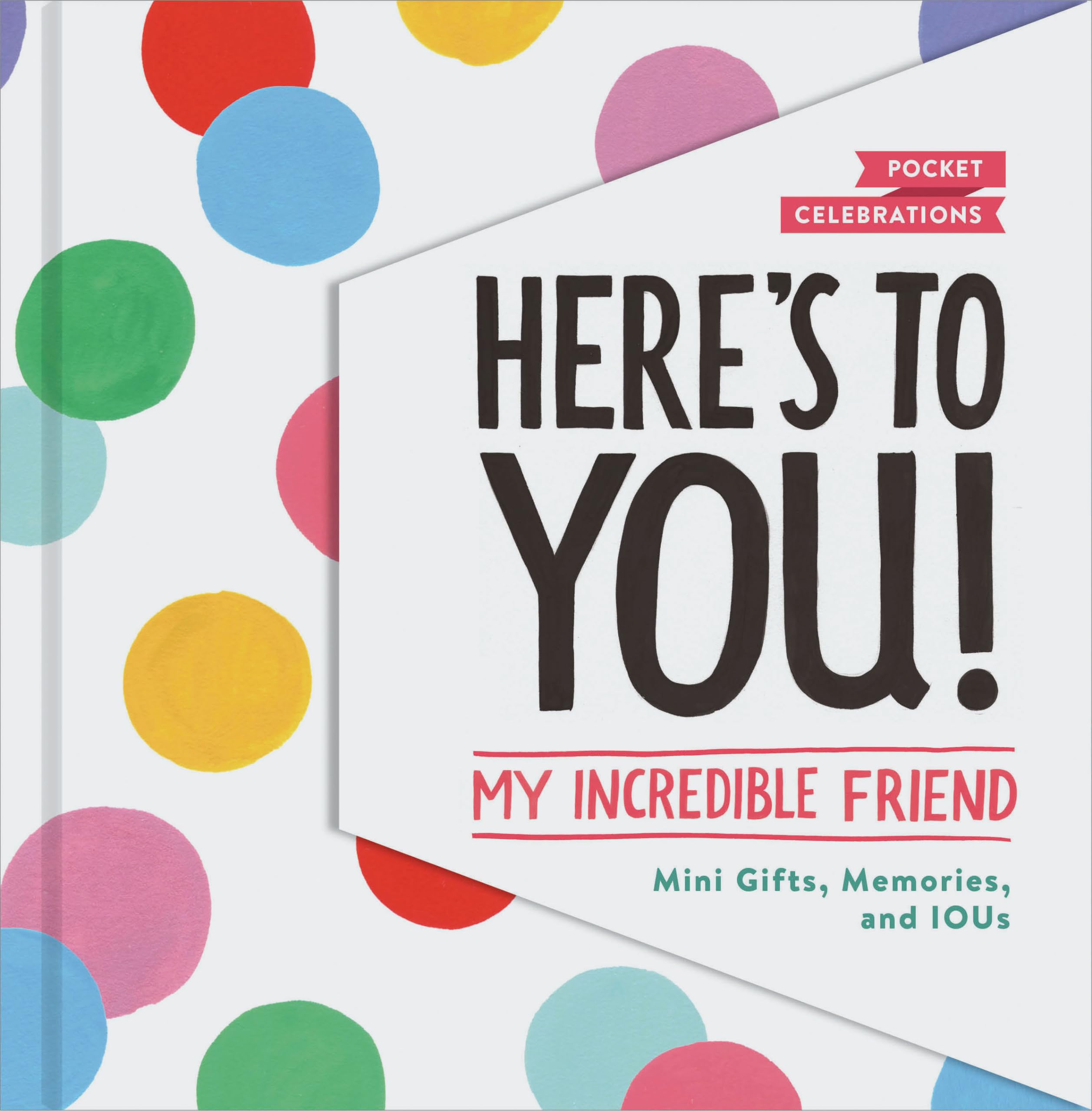 Here's to You! My Incredible Friend: MiniGifts, Memories, and IOUs (Gifts for Friends, Friendship Book, Cute Pocket Journals) (,New