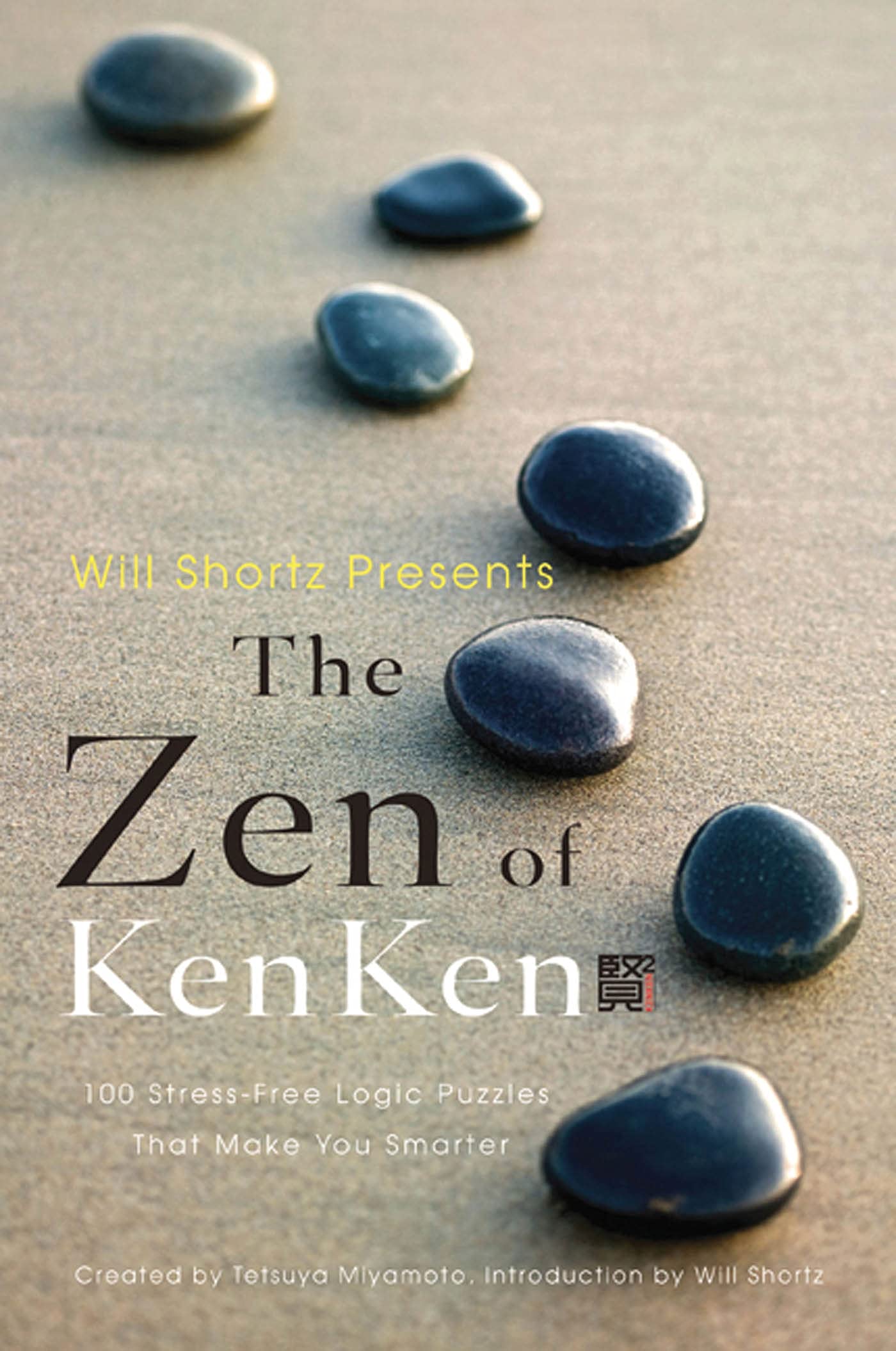 Will Shortz Presents The Zen Of Kenken: 100 Stressfree Logic Puzzles That Make You Smarter