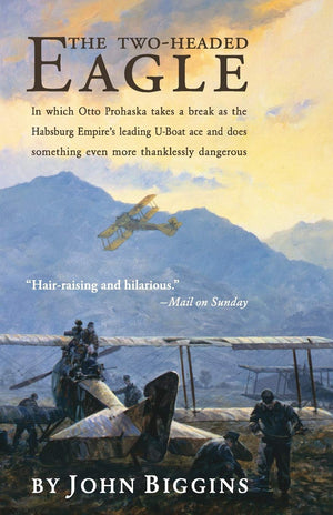 The TwoHeaded Eagle: In Which Otto Prohaska Takes A Break As The Habsburg Empire's Leading UBoat Ace And Does Something Even M,Used