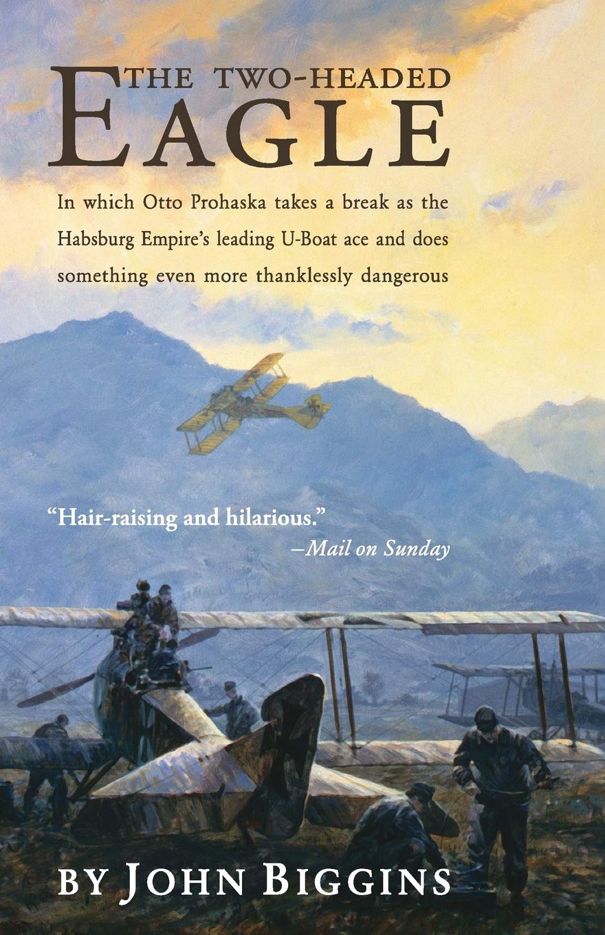 The TwoHeaded Eagle: In Which Otto Prohaska Takes A Break As The Habsburg Empire's Leading UBoat Ace And Does Something Even M,Used