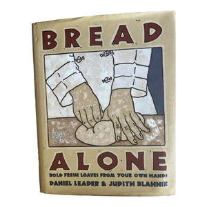 Bread Alone: Bold Fresh Loaves from Your Own Hands,New
