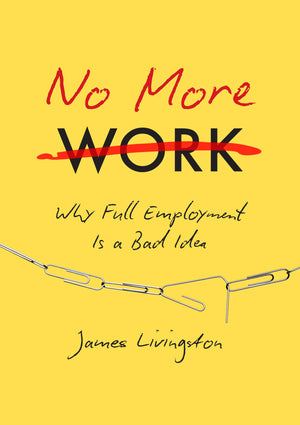 No More Work: Why Full Employment Is a Bad Idea,Used