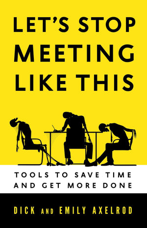 Let's Stop Meeting Like This: Tools to Save Time and Get More Done,New