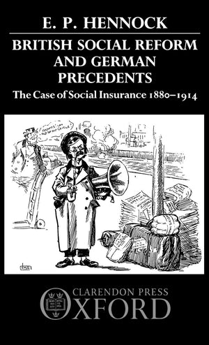 British Social Reform and German Precedents: The Case of Social Insurance 18801914,New