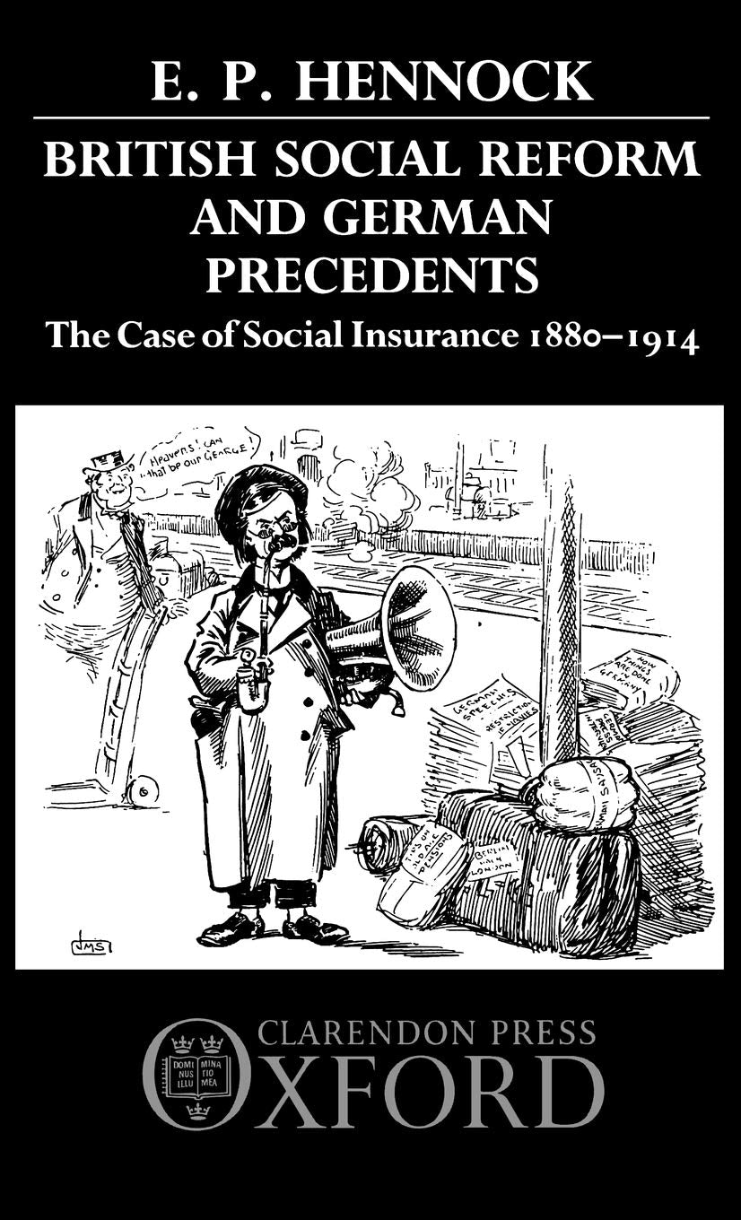 British Social Reform and German Precedents: The Case of Social Insurance 18801914,Used