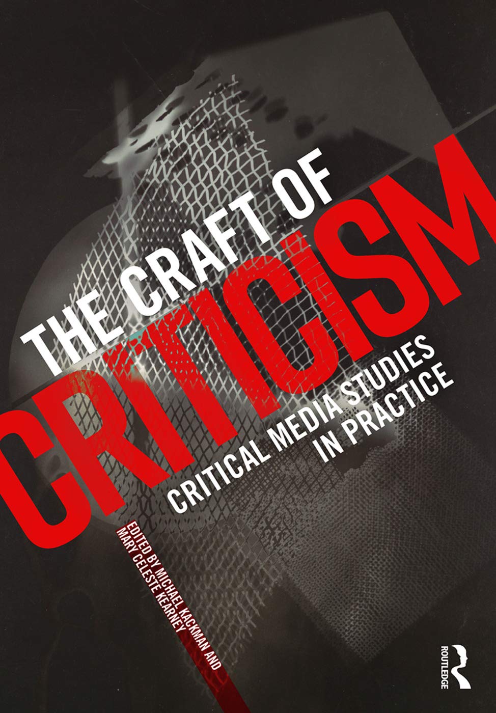 The Craft Of Criticism: Critical Media Studies In Practice,New