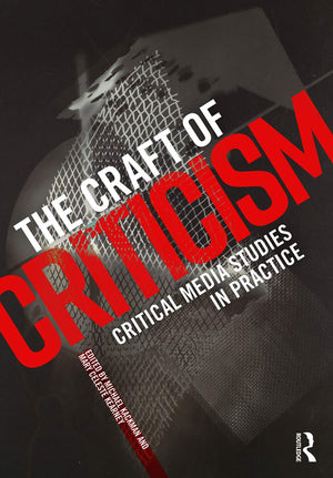 The Craft of Criticism: Critical Media Studies in Practice,Used