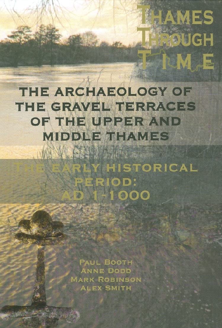 The Archaeology of the Gravel Terraces of the Upper and Middle Thames: The Early Historical Period: AD11000 (Thames Valley Land,New