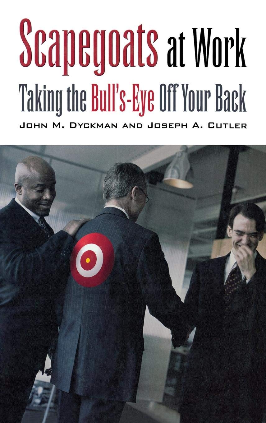 Scapegoats at Work: Taking the Bull'sEye Off Your Back,Used