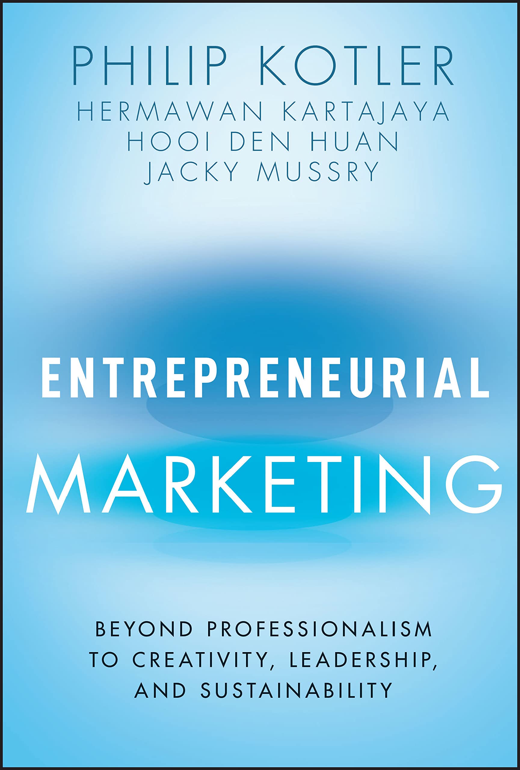 Entrepreneurial Marketing: Beyond Professionalism To Creativity, Leadership, And Sustainability
