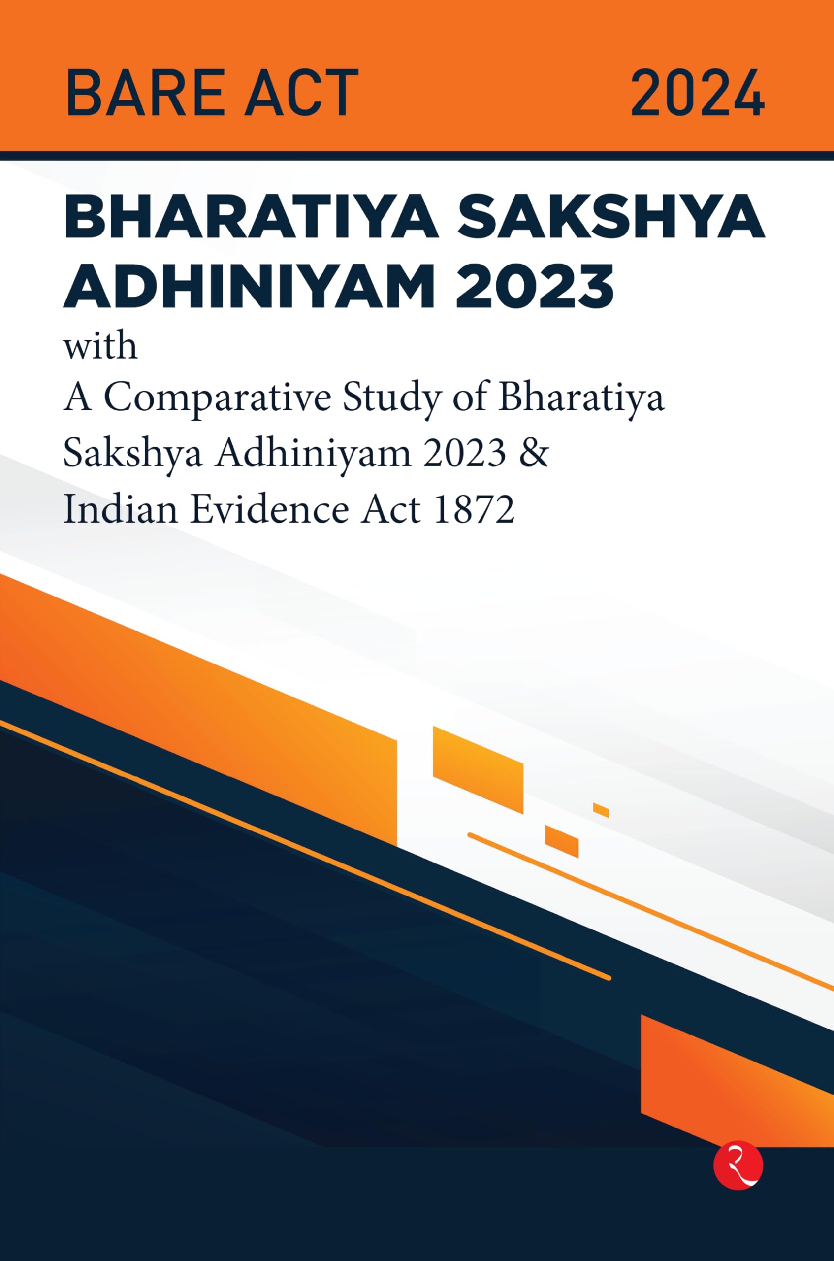 Bhartiya Sakshya Adhiniyam 2023 With A Comparative Study Of Bharatiya Sakshya Adhiniyam 2023 & Indian Evidence Act 1872