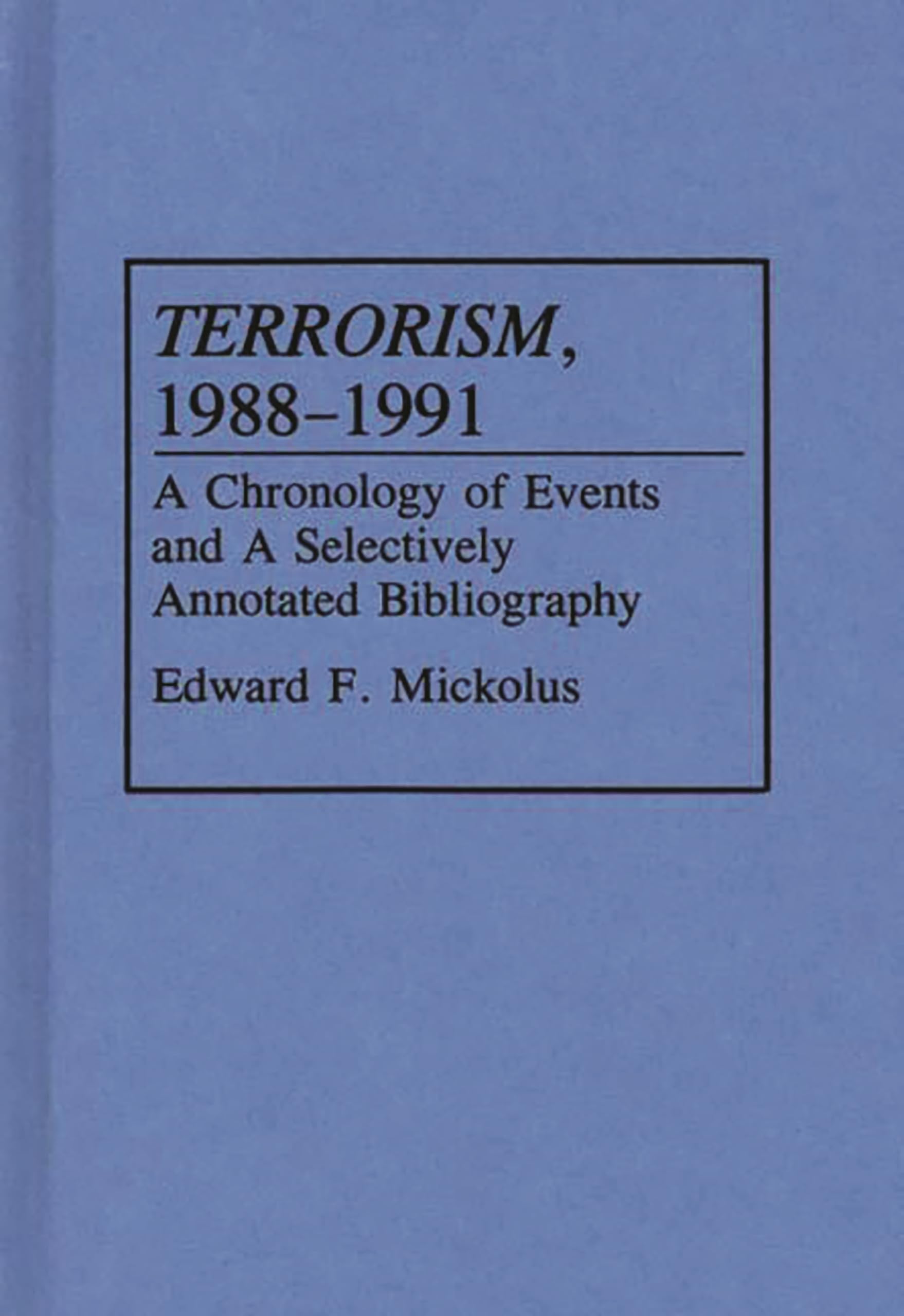 Terrorism, 19881991: A Chronology Of Events And A Selectively Annotated Bibliography (Bibliographies And Indexes In Military St
