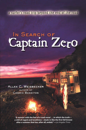 In Search of Captain Zero: A Surfer's Road Trip Beyond the End of the Road,New