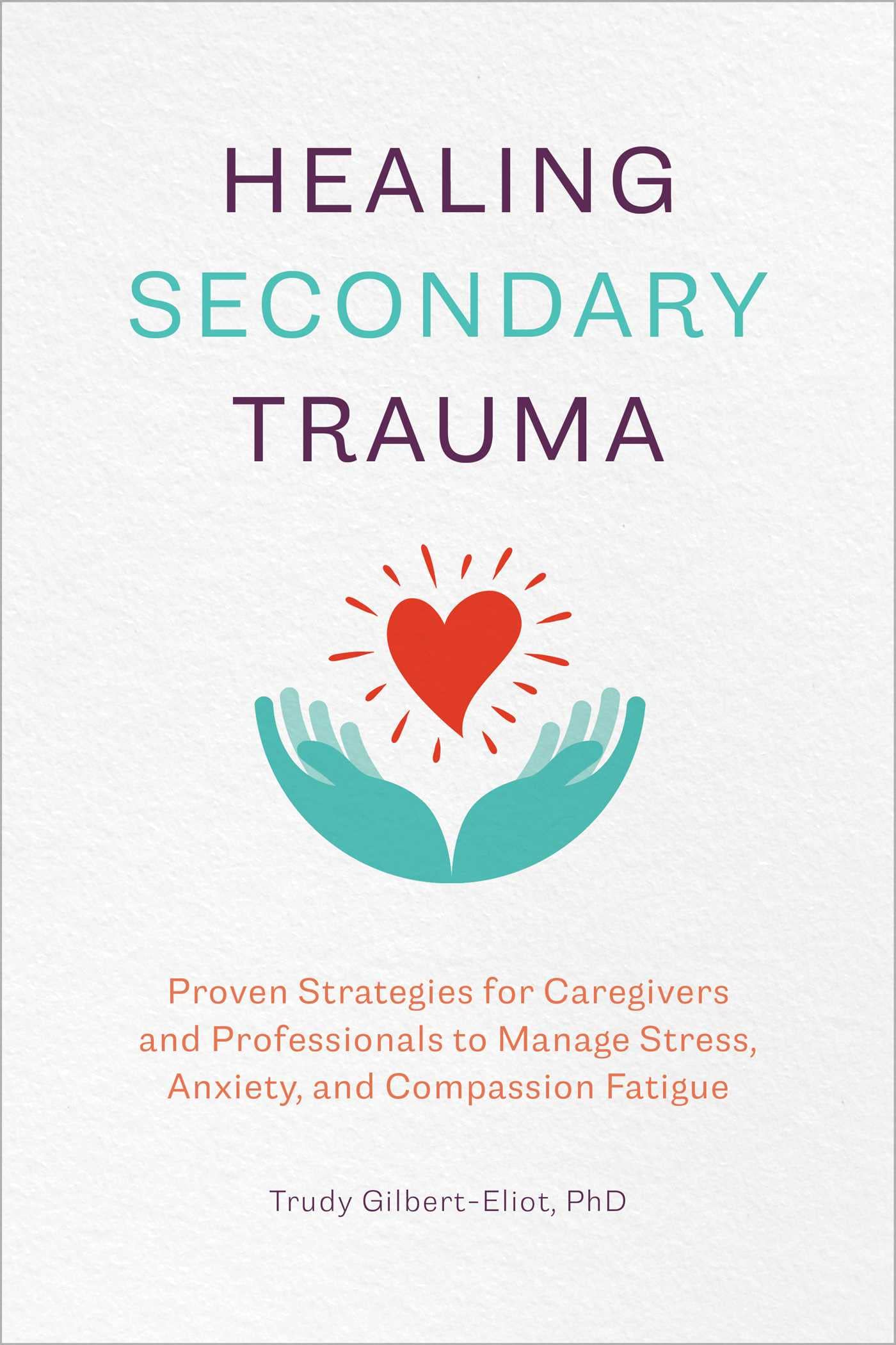 Healing Secondary Trauma: Proven Strategies for Caregivers and Professionals to Manage Stress, Anxiety, and Compassion Fatigue,Used