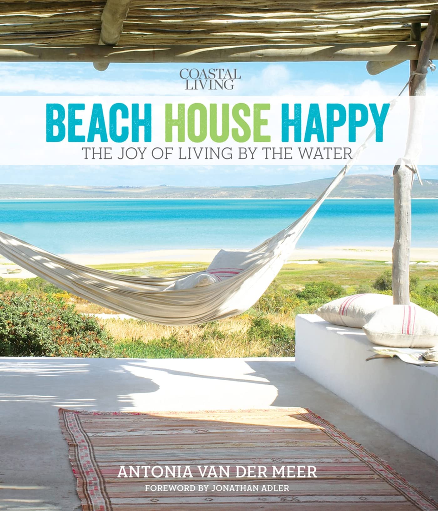 Coastal Living Beach House Happy: The Joy Of Living By The Water,New