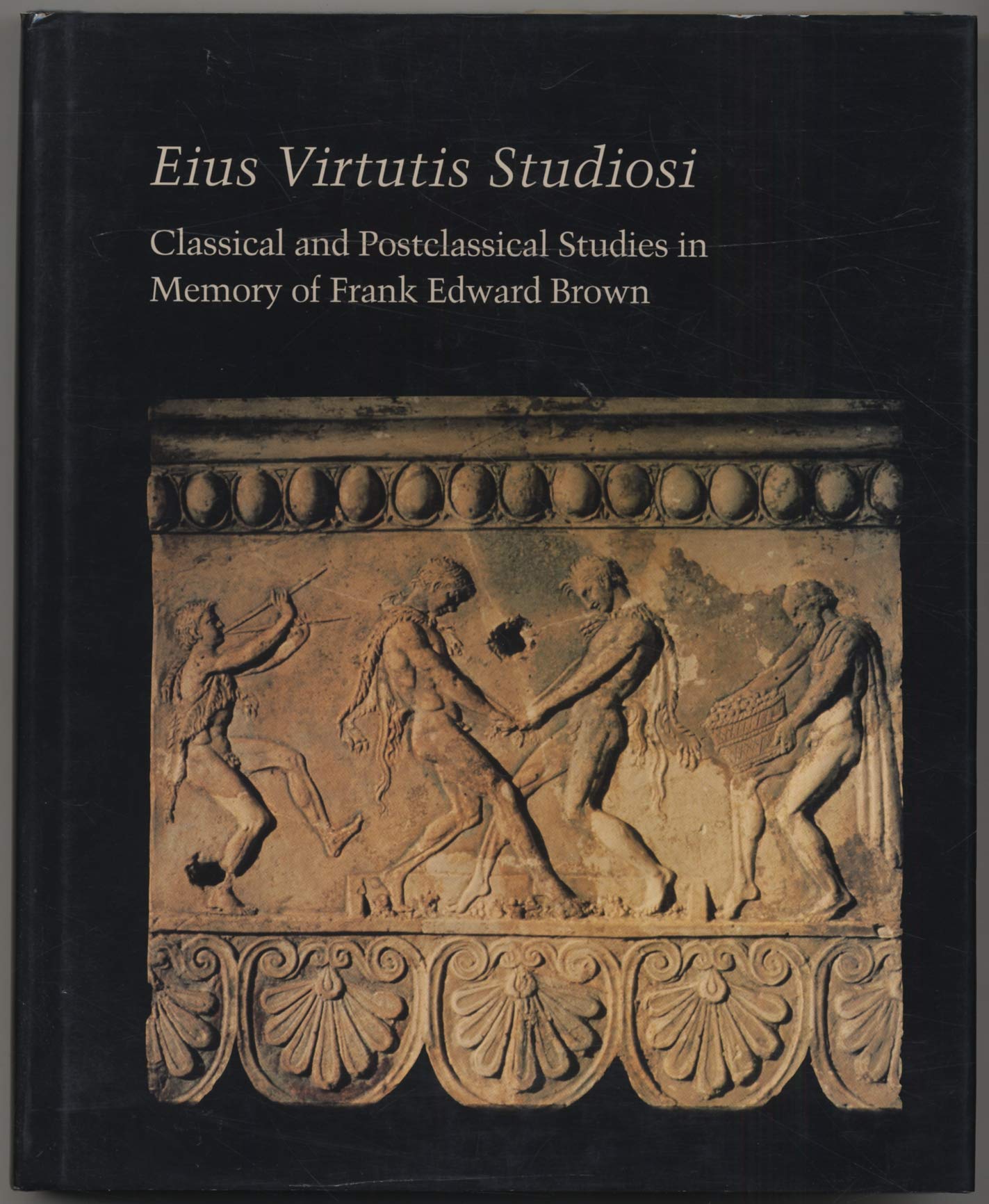 Eius Virtutis Studiosi: Classical and Postclassical Studies in Memory of Frank Edward Brown (Studies in the History of Art),Used