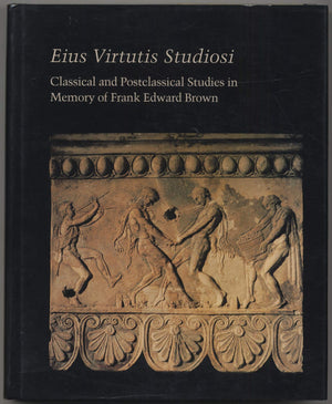 Eius Virtutis Studiosi: Classical and Postclassical Studies in Memory of Frank Edward Brown (Studies in the History of Art),Used