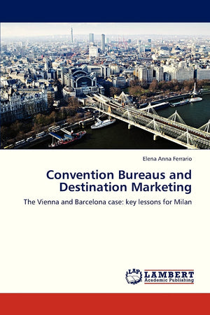 Convention Bureaus and Destination Marketing: The Vienna and Barcelona case: key lessons for Milan,Used