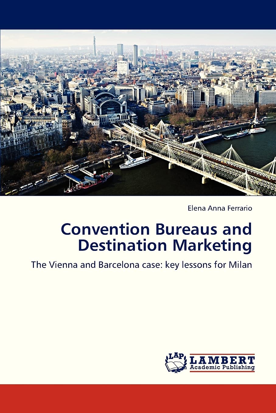 Convention Bureaus and Destination Marketing: The Vienna and Barcelona case: key lessons for Milan,Used