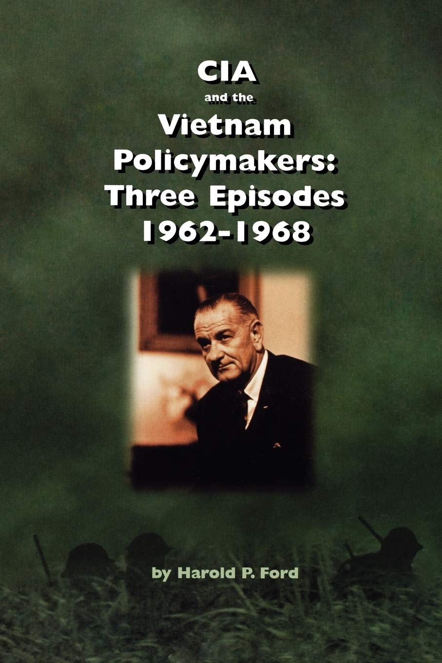 Cia And The Vietnam Policymakers: Three Episodes 19621968,Used