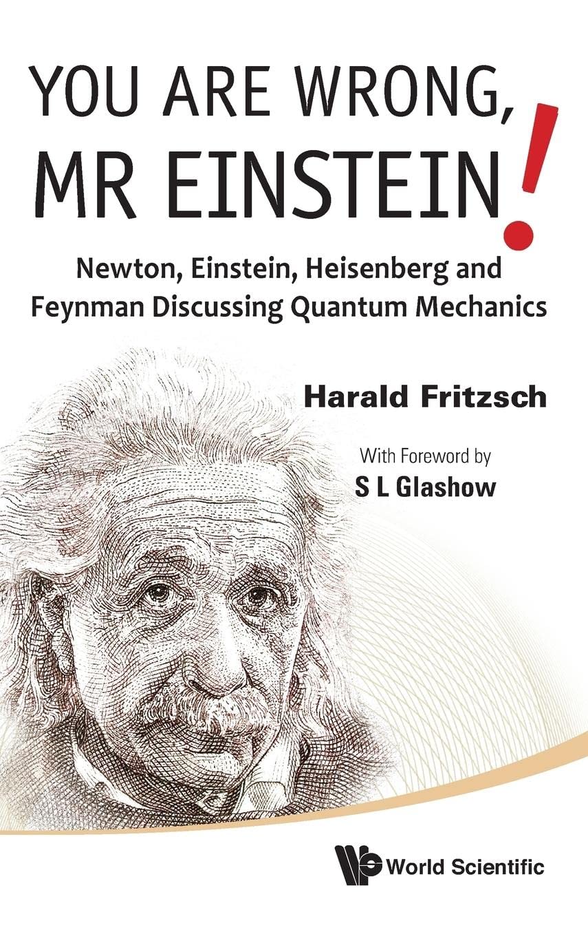 YOU ARE WRONG, MR EINSTEIN!: NEWTON, EINSTEIN, HEISENBERG AND FEYNMAN DISCUSSING QUANTUM MECHANICS,Used