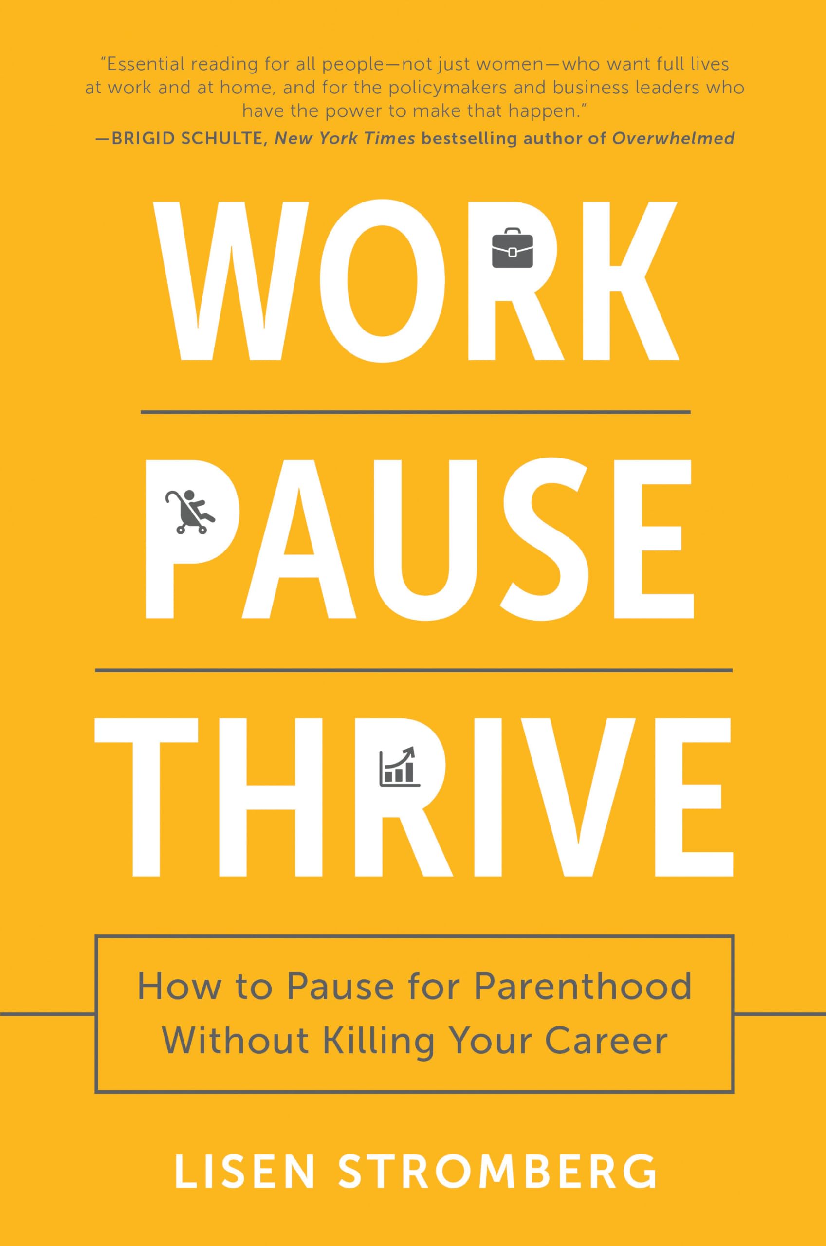 Work Pause Thrive: How to Pause for Parenthood Without Killing Your Career,Used