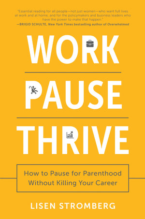 Work Pause Thrive: How to Pause for Parenthood Without Killing Your Career,Used