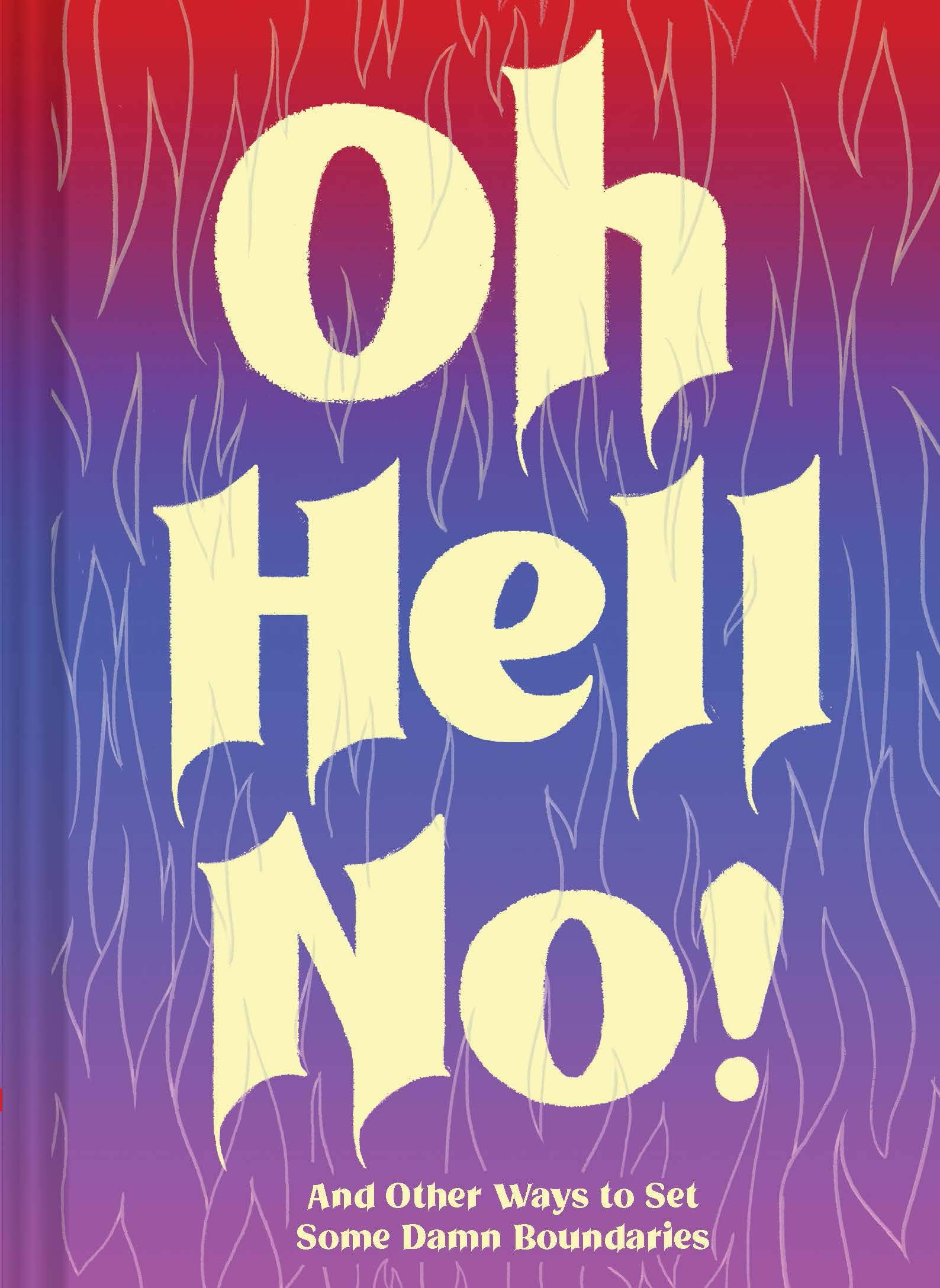 Oh Hell No: And Other Ways to Set Some Damn Boundaries,New