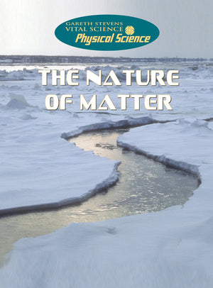 The Nature of Matter (Gareth Stevens Vital Science: Physical Science),Used