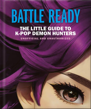 Battle Ready: The Little Guide To KPop Demon Hunters