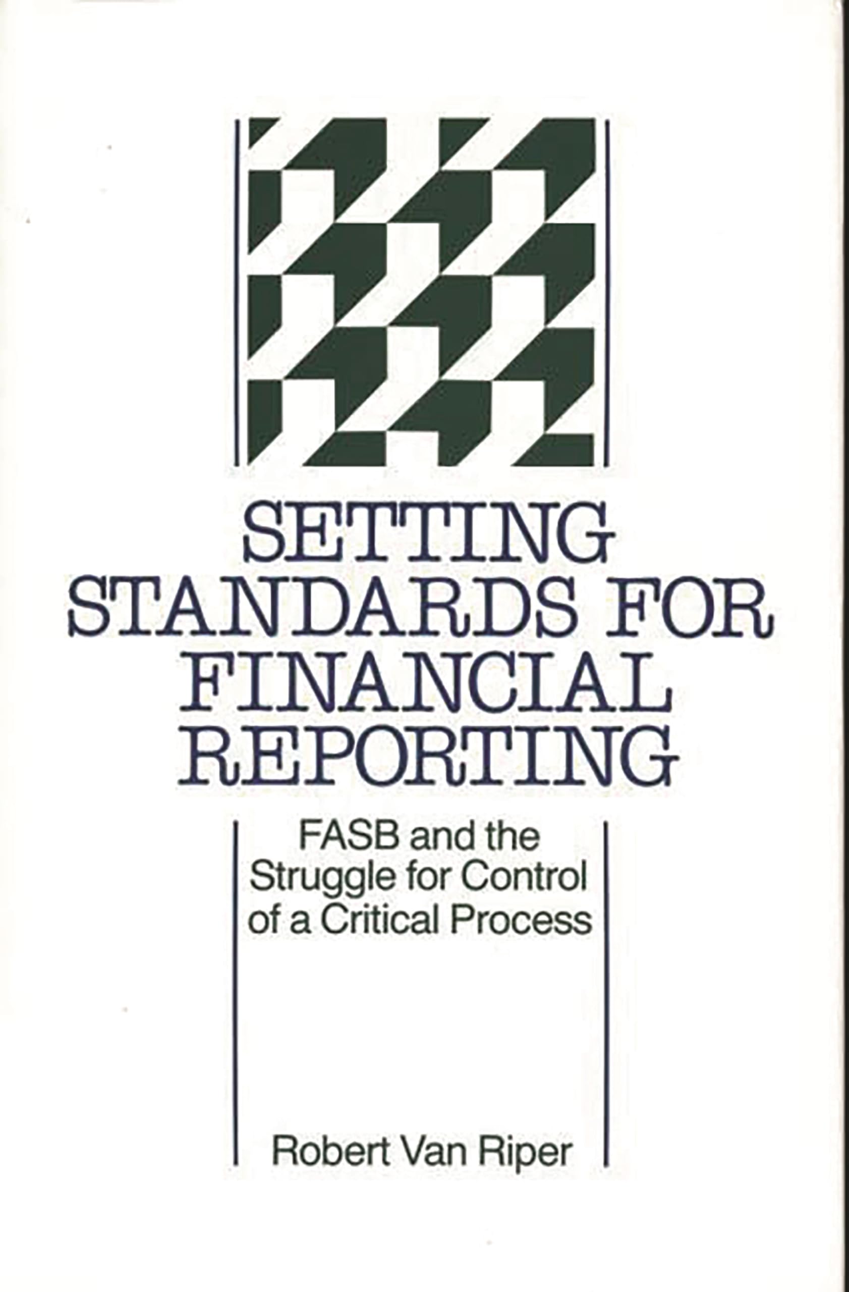 Setting Standards for Financial Reporting: FASB and the Struggle for Control of a Critical Process (347),New