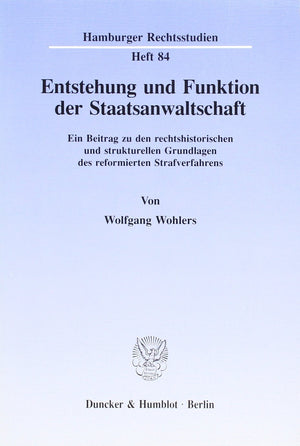 Entstehung Und Funktion Der Staatsanwaltschaft: Ein Beitrag Zu Den Rechtshistorischen Und Strukturellen Grundlagen Des Reformier,Used