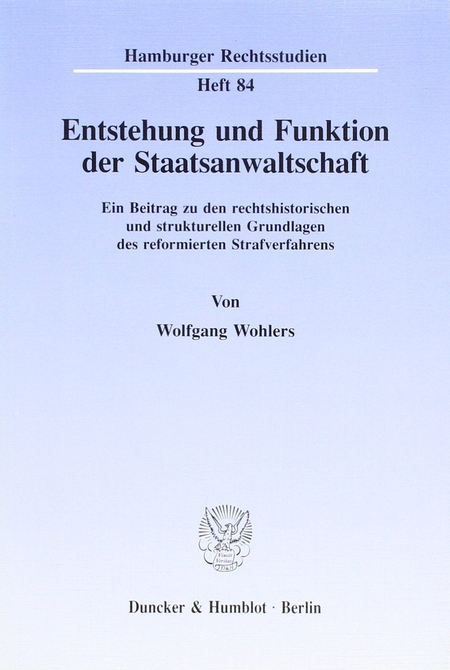Entstehung Und Funktion Der Staatsanwaltschaft: Ein Beitrag Zu Den Rechtshistorischen Und Strukturellen Grundlagen Des Reformier,Used