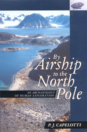 By Airship To The North Pole: An Archaeology Of Human Exploration,New