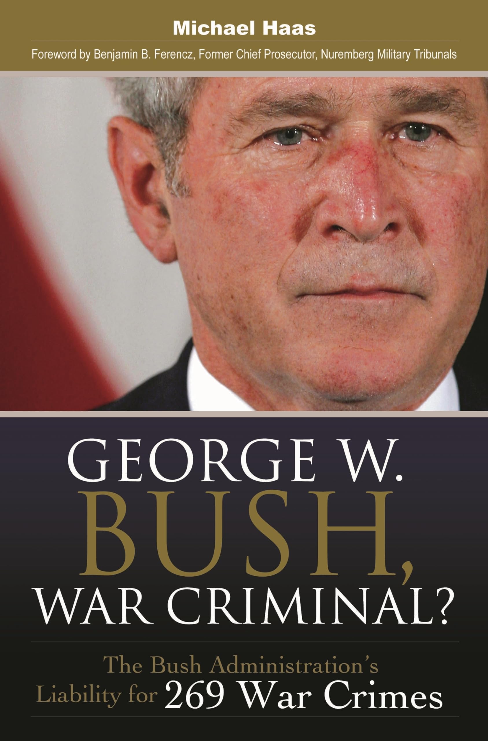 George W. Bush, War Criminal?: The Bush Administration'S Liability For 269 War Crimes